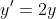 y' = 2y